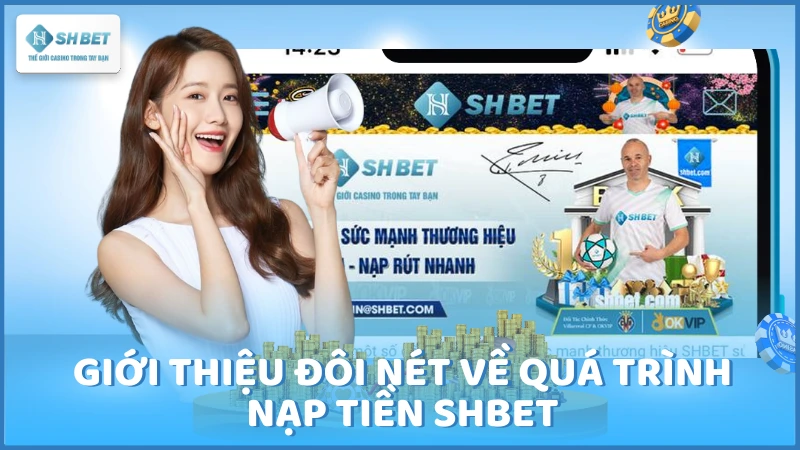 Giới thiệu đôi nét về quá trình nạp tiền SHBET