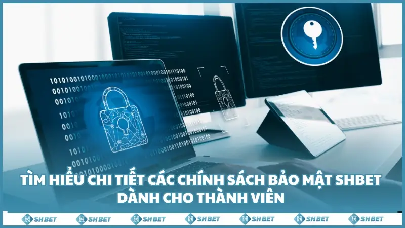 Tìm hiểu chi tiết các chính sách bảo mật SHBET