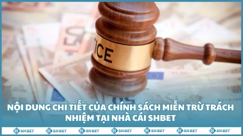 Nội dung chi tiết của chính sách miễn trừ trách nhiệm tại nhà cái SHBET