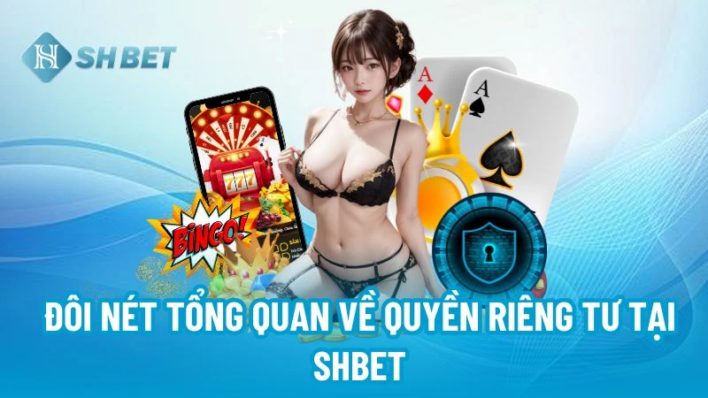 Đôi nét tổng quan về quyền riêng tư tại SHBET