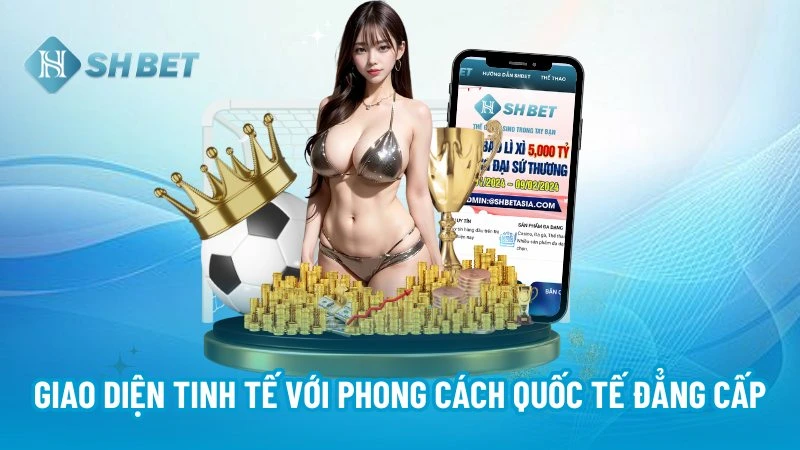 Giao diện tinh tế với phong cách quốc tế đẳng cấp