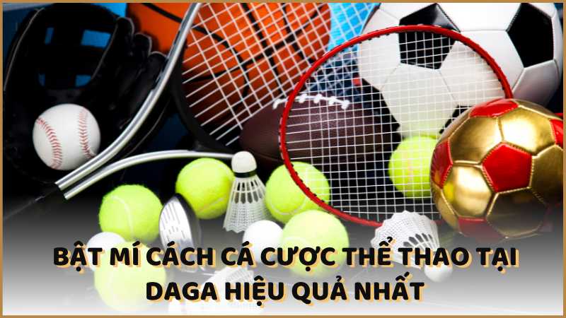 Bật mí cách cá cược thể thao tại DAGA hiệu quả nhất