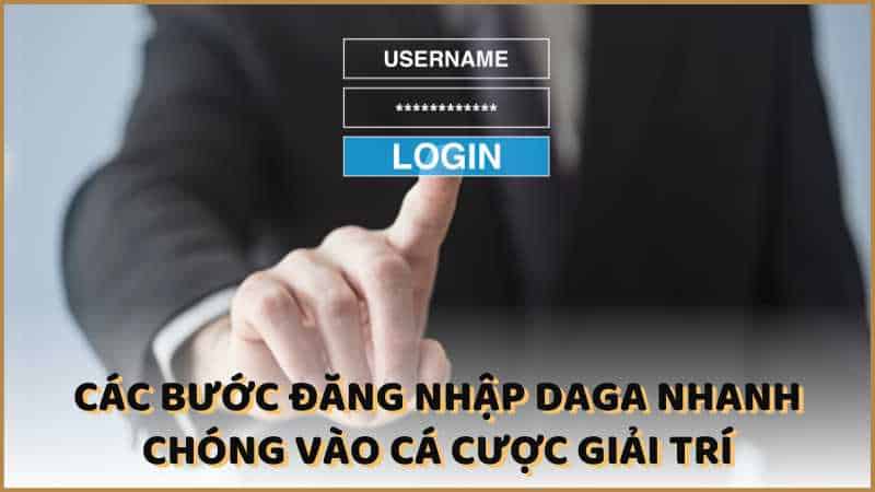 Các bước đăng nhập DAGA nhanh chóng vào cá cược giải trí