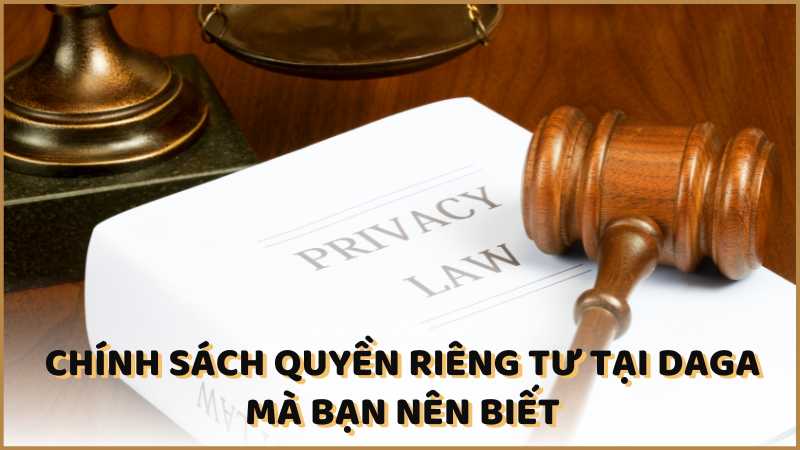 Chính sách quyền riêng tư tại DAGA mà bạn nên biết