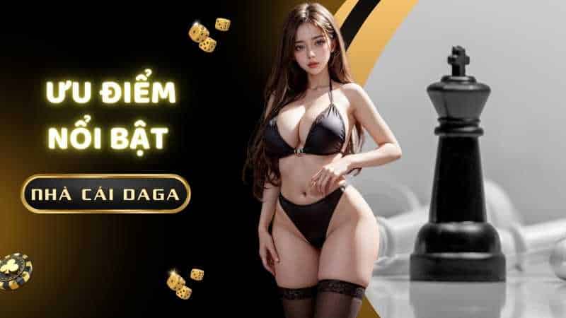 Khám phá những ưu điểm nổi bật tại nhà cái DAGA