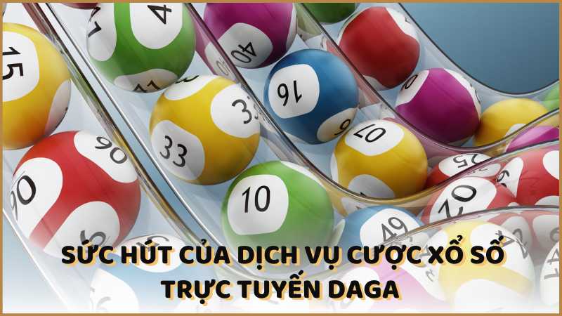 Sức hút của dịch vụ cược xổ số trực tuyến DAGA 