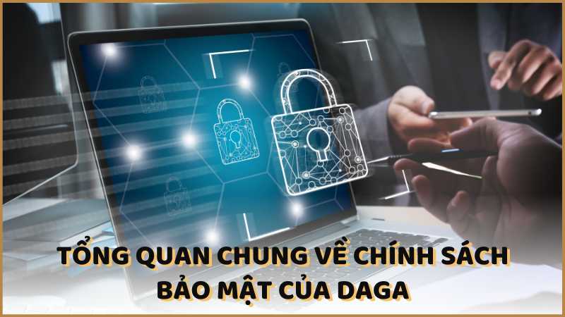 Tổng quan chung về chính sách bảo mật của DAGA