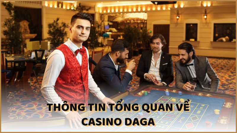 Tổng quan về casino DAGA 