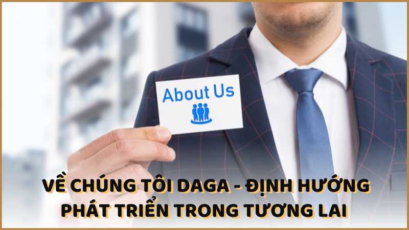 Về chúng tôi DAGA - Định hướng phát triển trong tương lai 